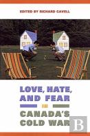 Love, Hate, And Fear In Canada'S Cold War