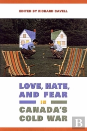 Love, Hate, And Fear In Canada'S Cold War