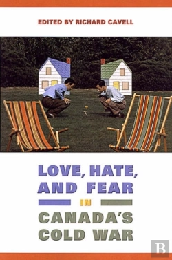 Bertrand.pt - Love, Hate, And Fear In Canada'S Cold War