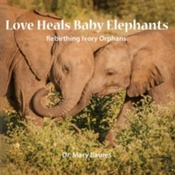 Bertrand.pt - Love Heals Baby Elephants; Rebirthing Ivory Orphans