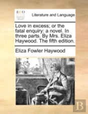 Love In Excess; Or The Fatal Enquiry: A