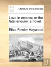 Love In Excess; Or The Fatal Enquiry, A