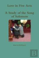 Love In Five Acts; A Study Of The Song Of Solomon
