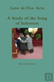 Love In Five Acts; A Study Of The Song Of Solomon