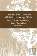Love In The Time Of Global Warming, With Betty And Veronica, And Zombies