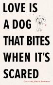 Love Is A Dog That Bites When It'S Scared