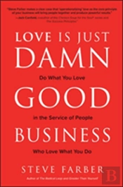 Love Is Just Damn Good Business: Do What You Love In The Service Of People Who Love What You Do