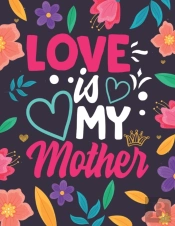 Love Is My Mother