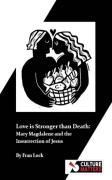 Love Is Stronger Than Death: Mary Magdalene And The Insurrection Of Jesus