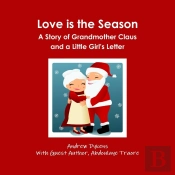 Love Is The Season: A Story Of Grandmother Claus And A Little Girl'S Letter