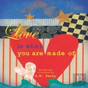 Love Is What You Are Made Of