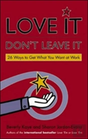 Love It, Don'T Leave It: 26 Ways To Get What You Want At Work