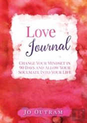 Love Journal - Change Your Mindset In 90 Days And Allow Your Soulmate Into Your Life