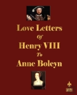 Bertrand.pt - Love Letters Of Henry Viii To Anne Boleyn