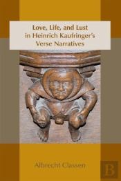 Love, Life, And Lust In Heinrich Kaufringer`S Verse Narratives