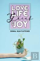 Love, Life,  Grief And Joy