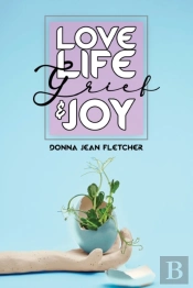 Love, Life,  Grief And Joy