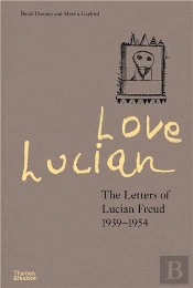 Love Lucian: The Letters Of Lucian Freud 1939â€“1954 Â€“ A Times Best Art Book Of 2022