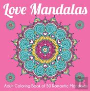 Love Mandalas: Adult Coloring Book Of 50