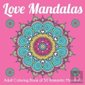 Love Mandalas: Adult Coloring Book Of 50