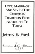 Love, Marriage And Sex In The Christian Tradition From Antiquity To Today