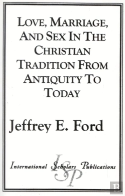 Bertrand.pt - Love, Marriage And Sex In The Christian Tradition From Antiquity To Today