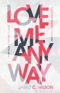 Love Me Anyway Â€“ How God`S Perfect Love Fills Our Deepest Longing