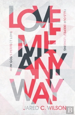 Bertrand.pt - Love Me Anyway Â€“ How God`S Perfect Love Fills Our Deepest Longing