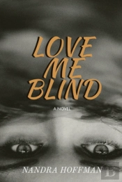 Love Me Blind: A Novel