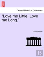 Love Me Little, Love Me Long. .