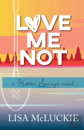 Love Me Not: A Hidden Springs Novel