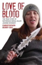 Love Of Blood - The True Story Of Notorious Serial Killer Joanne Dennehy