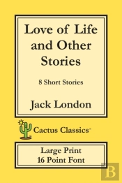 Love Of Life And Other Stories (Cactus Classics Large Print)