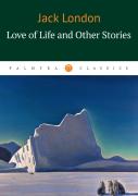 Love Of Life And Other Stories