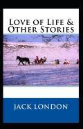 Love Of Life & Other Stories Annotated