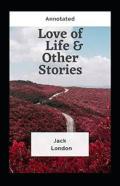 Love Of Life & Other Stories Annotated