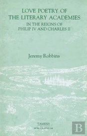 Love Poetry Of The Literary Academies In The Reigns Of Philip Iv And Charles Ii