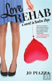 Love Rehab: A Novel In Twelve Steps