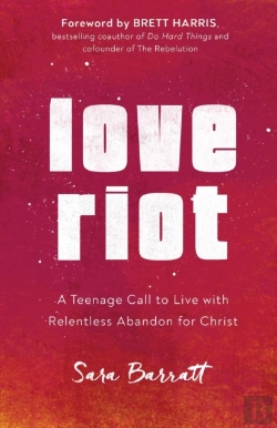 Bertrand.pt - Love Riot Â€“ A Teenage Call To Live With Relentless Abandon For Christ