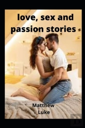 Love, Sex And Passion Stories