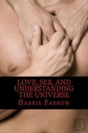 Love, Sex, And Understanding The Univers