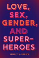 Love, Sex, Gender, And Superheroes