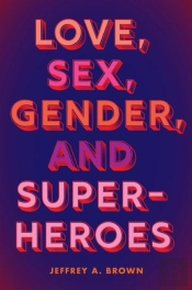 Love, Sex, Gender, And Superheroes