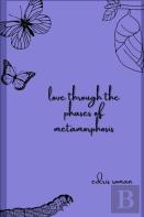 Love Through The Phases Of Metamorphosis