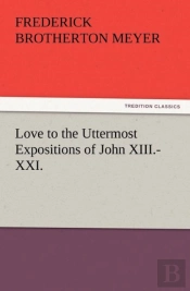 Love To The Uttermost Expositions Of John Xiii.-Xxi.