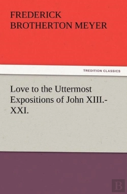 Bertrand.pt - Love To The Uttermost Expositions Of John Xiii.-Xxi.