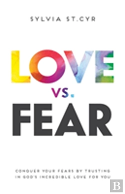 Bertrand.pt - Love Vs. Fear: Conquer Your Fears By Trusting In God'S Incredible Love For You
