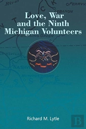 Love, War And The Ninth Michigan Volunteers
