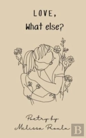 Love, What Else?