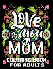 Love You Mom Coloring Book For Adults